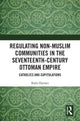 Book cover of: Regulating Non-Muslim Communities in the Seventeenth-Century Ottoman Empire. By: Radu Dipratu