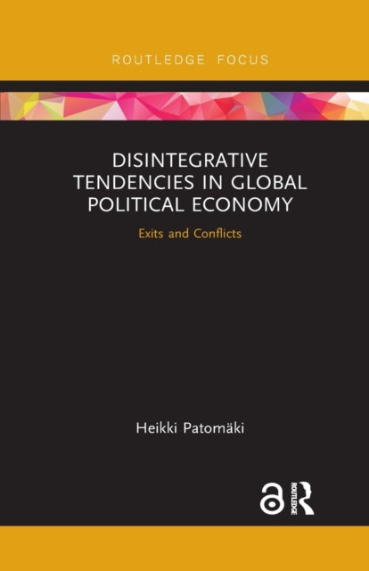 Book cover of: Disintegrative Tendencies in Global Political Economy. By: Heikki Patomako