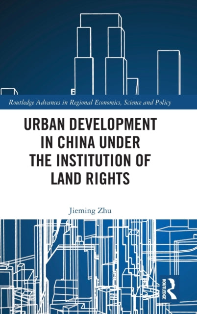 Book cover of: Urban Development in China under the Institution of Land Rights. By: Jieming Zhu