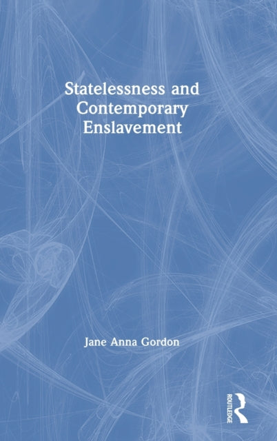 Book cover of: Statelessness and Contemporary Enslavement. By: Jane Anna Gordon