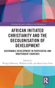 Book cover of: African Initiated Christianity and the Decolonisation of Development. By: Philipp Öhlmann