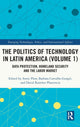 Book cover of: Politics of Technology in Latin America (Volume 1). By: Avery Plaw