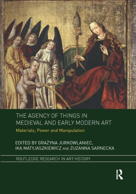 Book cover of: Agency of Things in Medieval and Early Modern Art. By: Grażyna Jurkowlaniec