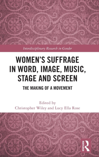 Book cover of: Women’s Suffrage in Word, Image, Music, Stage and Screen. By: Christopher Wiley