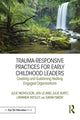 Book cover of: Trauma-Responsive Practices for Early Childhood Leaders. By: Julie Nicholson