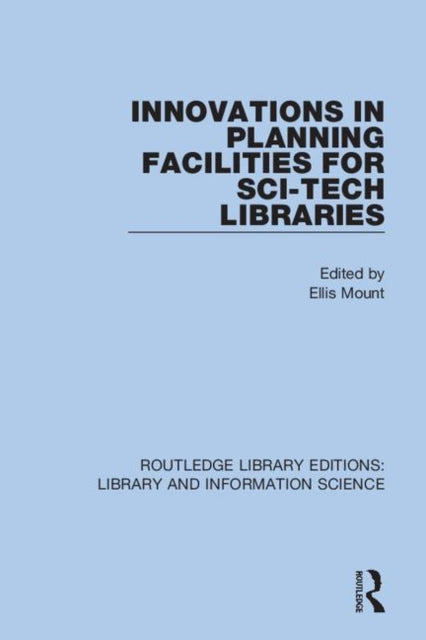 Book cover of: Innovations in Planning Facilities for Sci-Tech Libraries. By: Ellis Mount