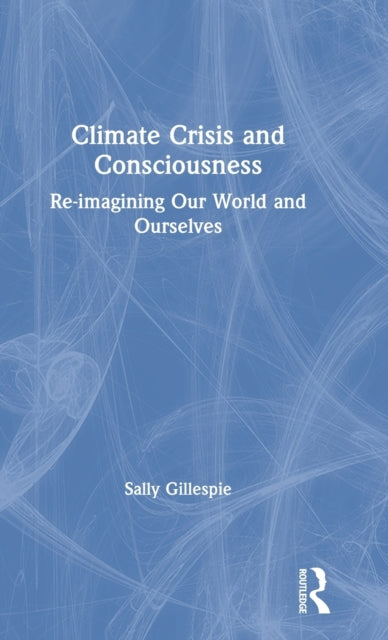 Book cover of: Climate Crisis and Consciousness. By: Sally Gillespie