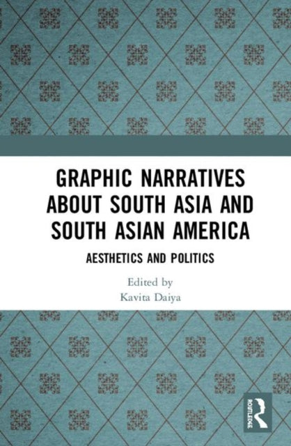 Book cover of: Graphic Narratives about South Asia and South Asian America. By: Kavita Daiya