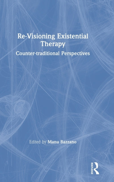 Book cover of: Re-Visioning Existential Therapy. By: Manu Bazzano