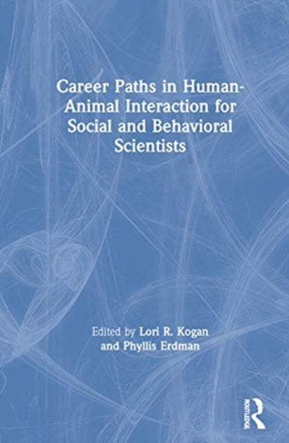 Book cover of: Career Paths in Human-Animal Interaction for Social and Behavioral Scientists. By: Lori Kogan
