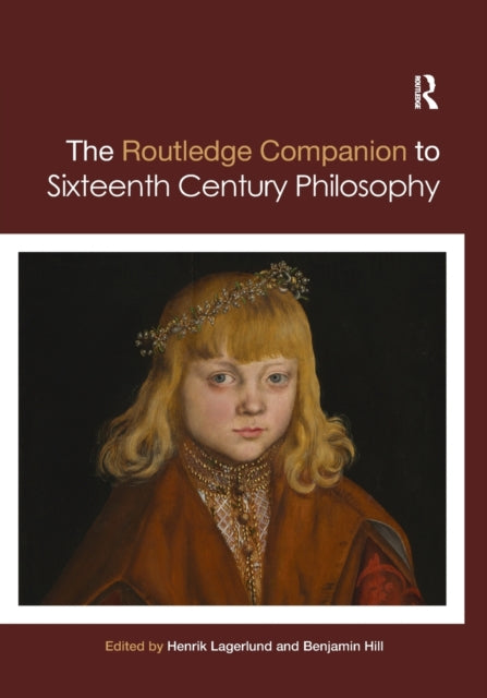 Book cover of: Routledge Companion to Sixteenth Century Philosophy. By: Henrik Lagerlund