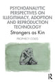 Book cover of: Psychoanalytic Perspectives on Illegitimacy, Adoption and Reproduction Technology. By: Prophecy Coles
