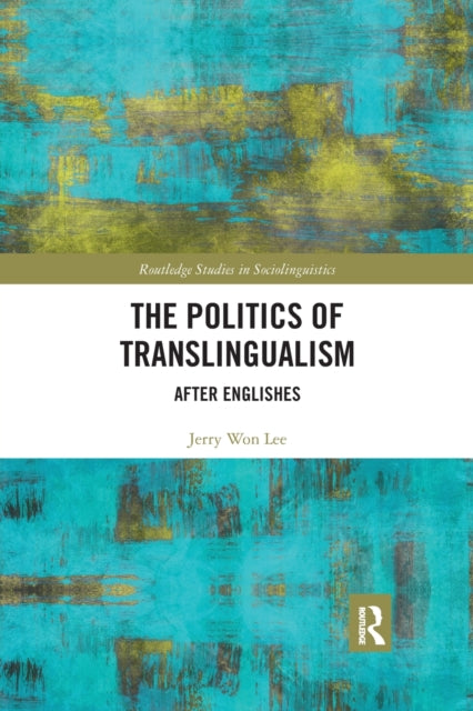 Book cover of: Politics of Translingualism. By: Jerry Won Lee