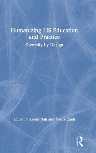 Book cover of: Humanizing LIS Education and Practice. By: Keren Dali