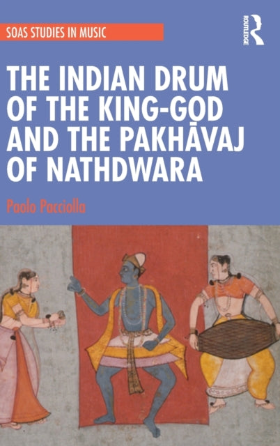 Book cover of: Indian Drum of the King-God and the Pakhavaj of Nathdwara. By: Paolo Pacciolla