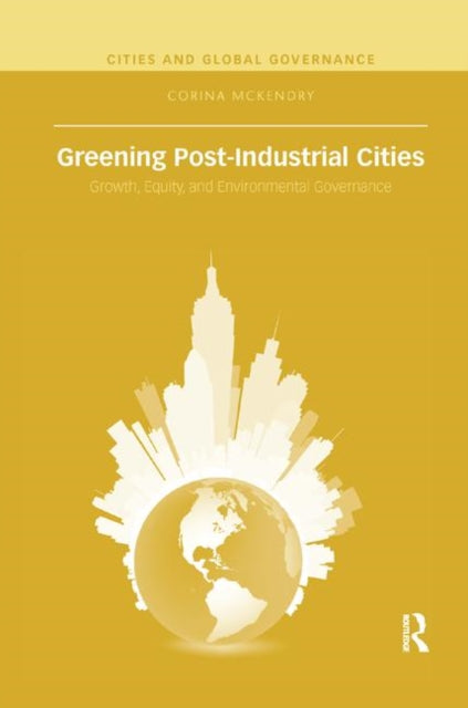Book cover of: Greening Post-Industrial Cities. By: Corina McKendry