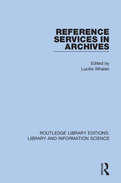 Book cover of: Reference Services in Archives. By: Lucille Whalen