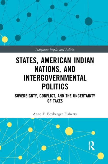 Book cover of: States, American Indian Nations, and Intergovernmental Politics. By: Anne F. Boxberger Flaherty