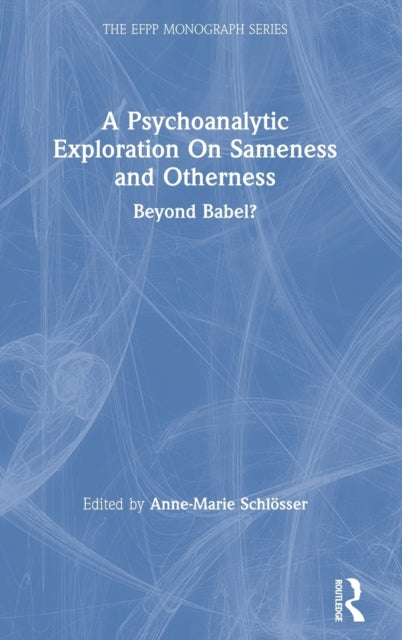 Book cover of: Psychoanalytic Exploration On Sameness and Otherness. By: Anne-Marie Schlösser