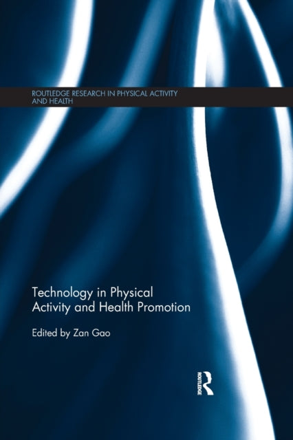 Book cover of: Technology in Physical Activity and Health Promotion. By: Zan Gao