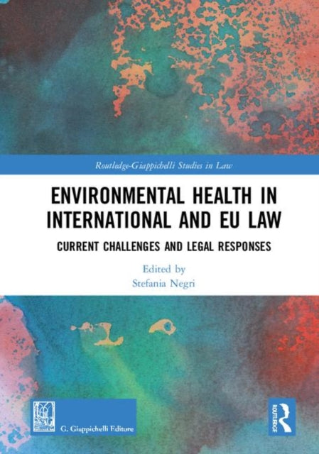 Book cover of: Environmental Health in International and EU Law. By: Stefania Negri