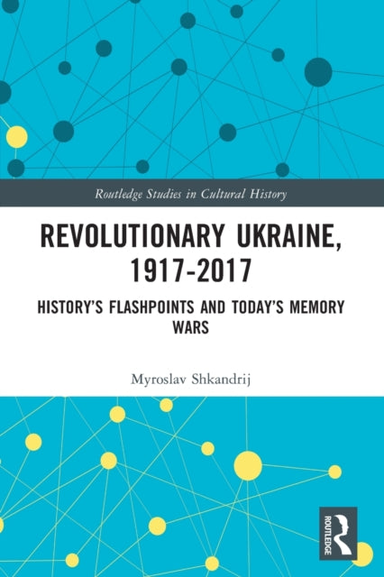 Book cover of: Revolutionary Ukraine, 1917-2017. By: Myroslav Shkandrij