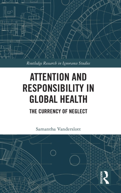 Book cover of: Attention and Responsibility in Global Health. By: Samantha Vanderslott