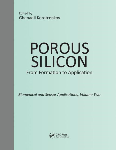 Book cover of: Porous Silicon: From Formation to Application: Biomedical and Sensor Applications, Volume Two. By: Ghenadii Korotcenkov