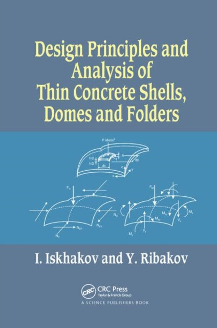 Book cover of: Design Principles and Analysis of Thin Concrete Shells, Domes and Folders. By: Iakov Iskhakov