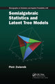 Book cover of: Semialgebraic Statistics and Latent Tree Models. By: Piotr Zwiernik