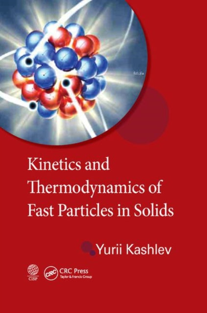 Book cover of: Kinetics and Thermodynamics of Fast Particles in Solids. By: Yurii Kashlev