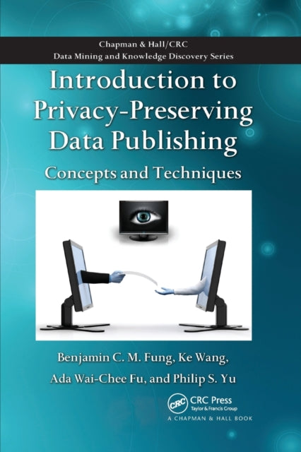 Book cover of: Introduction to Privacy-Preserving Data Publishing. By: Benjamin C. M. Fung