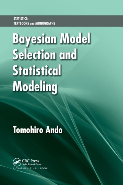 Book cover of: Bayesian Model Selection and Statistical Modeling. By: Tomohiro Ando