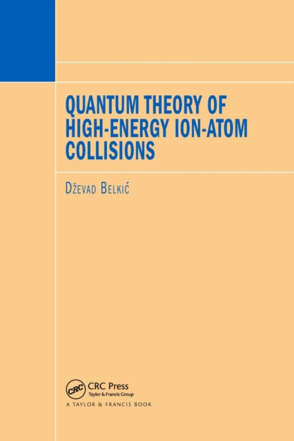 Book cover of: Quantum Theory of High-Energy Ion-Atom Collisions. By: Dzevad Belkic