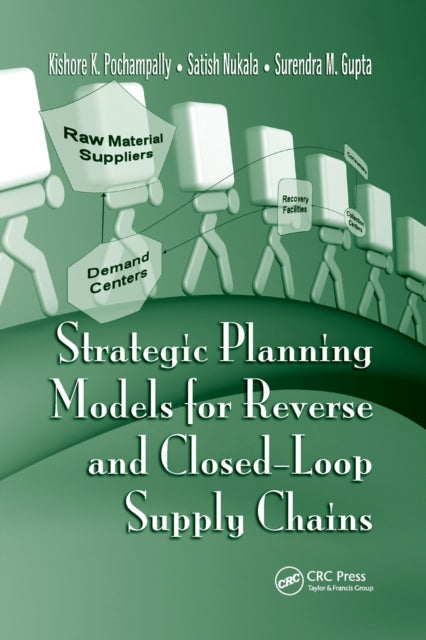 Book cover of: Strategic Planning Models for Reverse and Closed-Loop Supply Chains. By: Kishore K. Pochampally
