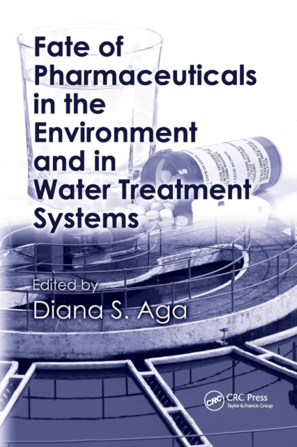 Book cover of: Fate of Pharmaceuticals in the Environment and in Water Treatment Systems. By: Diana S. Aga