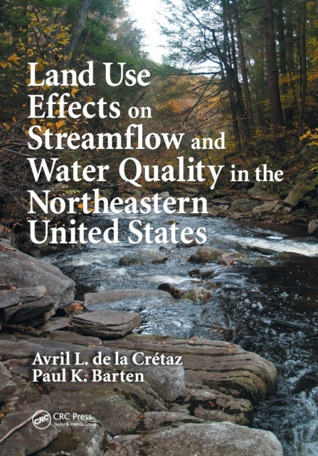Book cover of: Land Use Effects on Streamflow and Water Quality in the Northeastern United States. By: Avril L. de la Cretaz