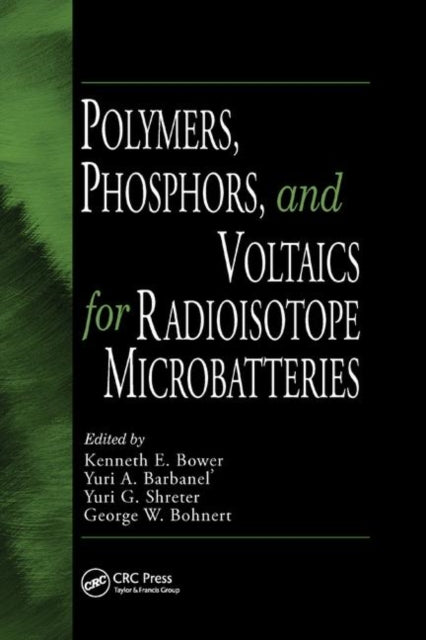 Book cover of: Polymers, Phosphors, and Voltaics for Radioisotope Microbatteries. By: Kenneth E. Bower