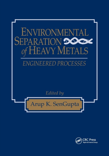 Book cover of: Environmental Separation of Heavy Metals. By: Arup K. SenGupta