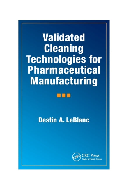 Book cover of: Validated Cleaning Technologies for Pharmaceutical Manufacturing. By: Destin A. LeBlanc