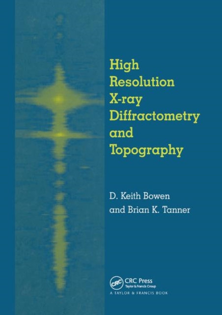 Book cover of: High Resolution X-Ray Diffractometry And Topography. By: D. Keith Bowen