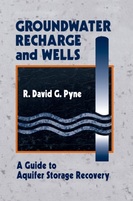 Book cover of: Groundwater Recharge and Wells. By: R. David G. Pyne
