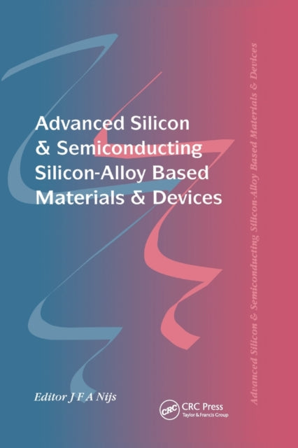 Book cover of: Advanced Silicon & Semiconducting Silicon-Alloy Based Materials & Devices. By: Jo Nijs