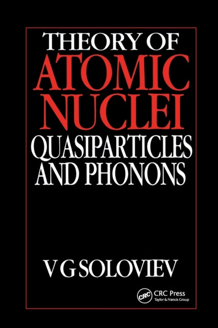 Book cover of: Theory of Atomic Nuclei, Quasi-particle and Phonons. By: V. G. Soloviev