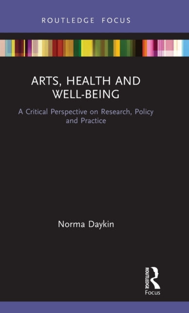 Book cover of: Arts, Health and Well-Being. By: Norma Daykin