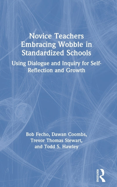 Book cover of: Novice Teachers Embracing Wobble in Standardized Schools. By: Bob Fecho