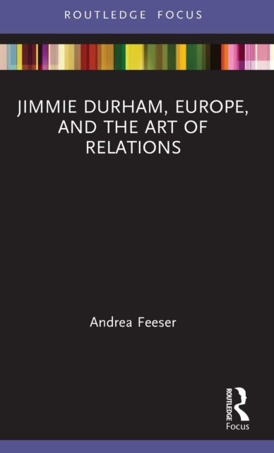 Book cover of: Jimmie Durham, Europe, and the Art of Relations. By: Andrea Feeser