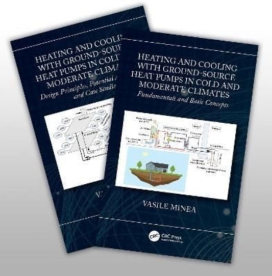 Book cover of: Heating and Cooling with Ground-Source Heat Pumps in Moderate and Cold Climates, Two-Volume Set. By: Vasile Minea