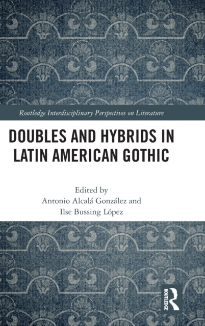 Book cover of: Doubles and Hybrids in Latin American Gothic. By: Antonio Alcalá González