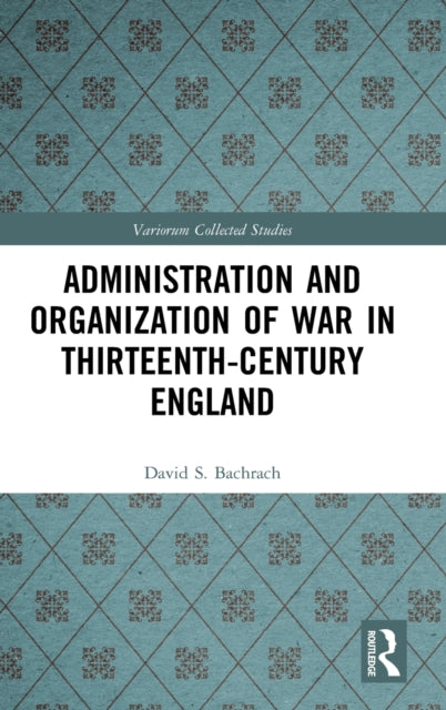 Book cover of: Administration and Organization of War in Thirteenth-Century England. By: David S. Bachrach
